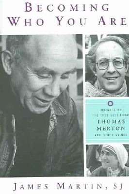 James Martin - Becoming Who You Are: Insights on the True Self from Thomas Merton and Other Saints (Christian Classics) - 9781587680366 - V9781587680366