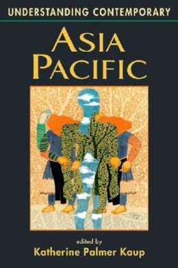 Katherine Palmer Kaup - Understanding Contemporary Asia Pacific (Understanding: Introductions to the States & Regions of the Contemporary World) - 9781588260864 - V9781588260864