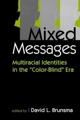 David L. Brunsma - Mixed Messages: Multiracial Identities in the Color-blind Era - 9781588263988 - V9781588263988