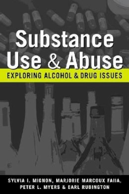 Sylvia L. Mignon, Peter L. Myers, Marjorie Marcoux Faiia, Earl Rubington - Substance Use and Abuse: Exploring Alcohol and Drug Issues - 9781588266453 - V9781588266453