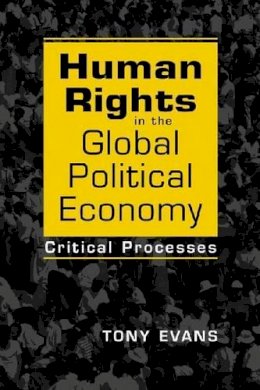 Tony Evans - Human Rights in the Global Political Economy: Critical Processes - 9781588267504 - V9781588267504