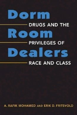 A. Rafik Mohamed - Dorm Room Dealers: Drugs and the Privileges of Race and Class - 9781588268167 - V9781588268167