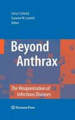 Larry I. Lutwick (Ed.) - Beyond Anthrax: The Weaponization of Infectious Diseases - 9781588294388 - V9781588294388
