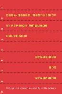 Betty Lou Leaver - Task-Based Instruction in Foreign Language Education: Practices and Programs - 9781589010284 - V9781589010284