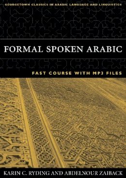 Karin C. Ryding - Formal Spoken Arabic FAST Course with MP3 Files (Georgetown Classics in Arabic Languages and Linguistics) (Arabic Edition) - 9781589011069 - V9781589011069