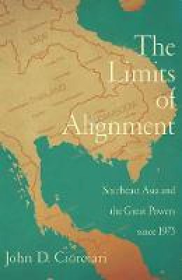 John D. Ciorciari - The Limits of Alignment: Southeast Asia and the Great Powers since 1975 - 9781589016965 - V9781589016965