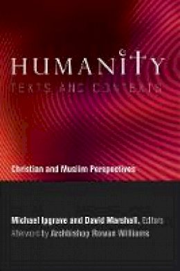 Michael Ipgrave (Ed.) - Humanity: Texts and Contexts: Christian and Muslim Perspectives - 9781589017160 - V9781589017160