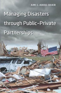 Ami J. Abou-Bakr - Managing Disasters Through Public-private Partnerships - 9781589019508 - V9781589019508