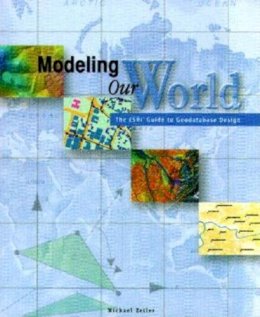 Michael Zeiler - Modeling Our World: The ESRI Guide to Geodatabase Concepts - 9781589482784 - V9781589482784