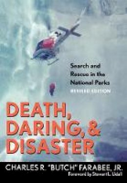 Jr. Charles R. Butch Farabee - Death, Daring, and Disaster: Search and Rescue in the National Parks - 9781589791824 - V9781589791824