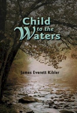 James Kibler - Child to the Waters - 9781589800953 - V9781589800953