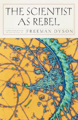 Freeman J. Dyson - The Scientist as Rebel - 9781590172940 - V9781590172940