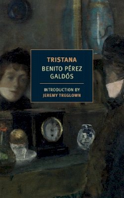 Benito Pérez Galdós - Tristana (NYRB Classics) - 9781590177655 - V9781590177655