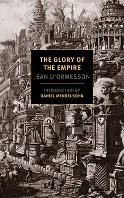 Jean D´ormesson - The Glory of the Empire: A Novel, a History (New York Review Books Classics) - 9781590179659 - V9781590179659