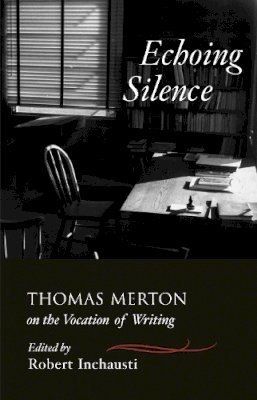 Merton, Thomas; Inchausti, Robert - Echoing Silence - 9781590303481 - V9781590303481