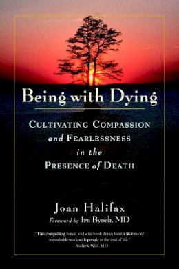 Joan Halifax - Being with Dying: Cultivating Compassion and Fearlessness in the Presence of Death - 9781590307182 - V9781590307182