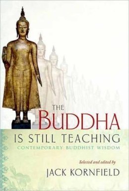 Jack Kornfield - The Buddha Is Still Teaching: Contemporary Buddhist Wisdom - 9781590309223 - V9781590309223