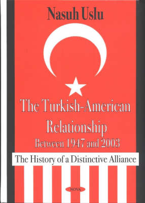 Nasuh Uslu - Turkish-American Relationship Between 1947 and 2003 - 9781590338322 - V9781590338322