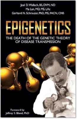 Joel Wallach - Epigenetics: The Death of the Genetic Theory of Disease Transmission - 9781590791493 - V9781590791493