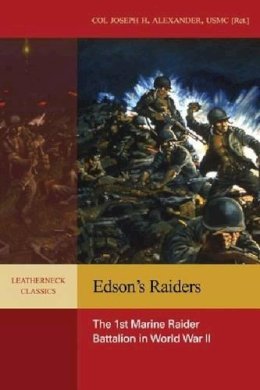 Joseph H. Alexander - Edson's Raiders: The 1st Marine Raider Battalion in World War II (Leatherneck Classics) - 9781591140023 - V9781591140023