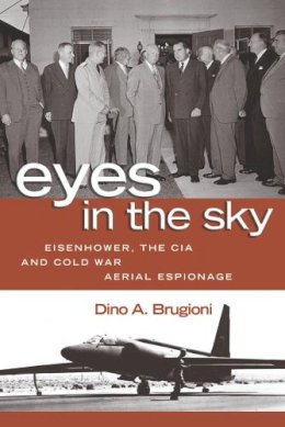 Dino A. Brugioni - Eyes in the Sky: Eisenhower, the CIA and Cold War Aerial Espionage - 9781591140825 - V9781591140825