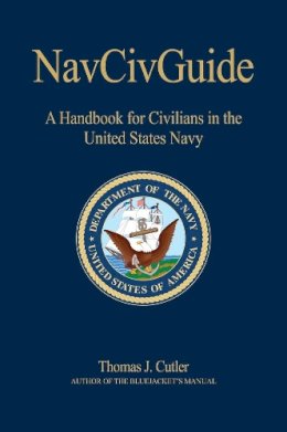 Thomas J. Cutler - NAVCIVGuide: A Handbook for Civilians in the United States Navy (U.S. Naval Institute Blue & Gold Professional Library) - 9781591141556 - V9781591141556