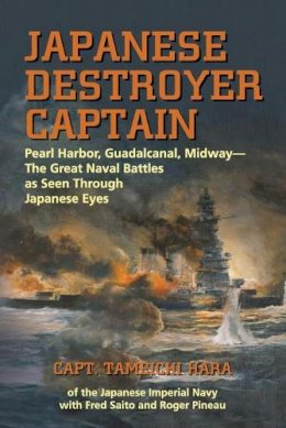 Tameichi Hari - Japanese Destroyer Captain: Pearl Harbor, Guadalcanal, Midway - The Great Naval Battles as Seen Through Japanese Eyes - 9781591143840 - V9781591143840