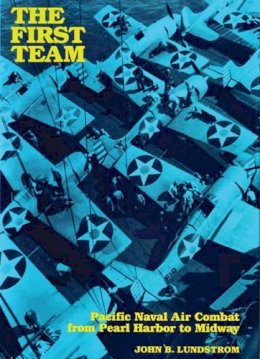 John B. Lundstrom - The First Team: Pacific Naval Air Combat from Pearl Harbor to Midway - 9781591144717 - V9781591144717