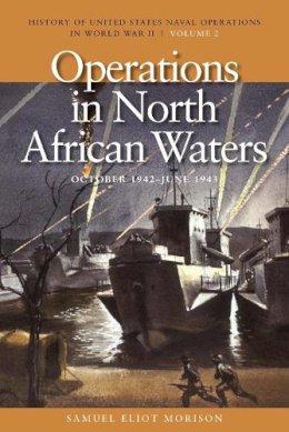 Samuel Eliot Morison - Operations in North African Waters, October 1942 - June 1943: History of United States Naval Operations in World War II, Volume 2 - 9781591145486 - V9781591145486