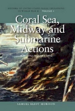 Samuel Eliot Morison - Coral Sea, Midway and Submarine Actions, May 1942-August 1942: History of United States Naval Operations in World War II, Volume 4 - 9781591145509 - V9781591145509