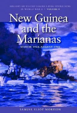 Samuel Eliot Morison - New Guinea and the Marianas, March 1944-August 1944 (History of US Naval Operations in World War II) - 9781591145547 - V9781591145547