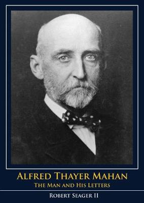 Robert Seager - Alfred Thayer Mahan: The Man and His Letters - 9781591145929 - V9781591145929