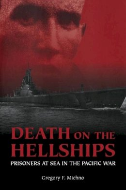 Gregory F. Michno - Death on the Hellships: Prisoners at Sea in the Pacific War - 9781591146322 - V9781591146322