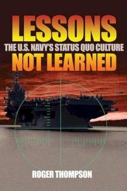 Roger Thompson - Lessons Not learned: The U.S. Navy's Status Quo Culture - 9781591148654 - V9781591148654