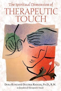 Dora Van Gelder Kunz - The Spiritual Dimension of Therapeutic Touch - 9781591430254 - V9781591430254