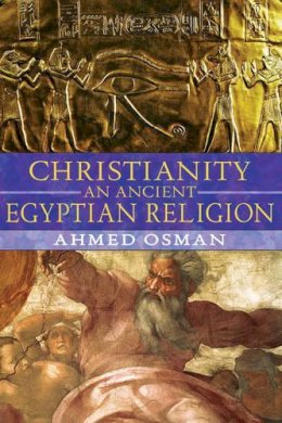 Ahmed Osman - Christianity: An Ancient Egyptian Religion - 9781591430469 - V9781591430469