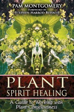 Pam Montgomery - Plant Spirit Healing: A Guide to Working with Plant Consciousness - 9781591430773 - V9781591430773