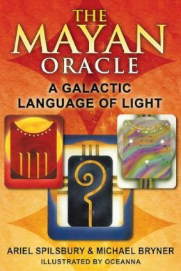 Ariel Spilsbury - The Mayan Oracle: A Galactic Language of Light - 9781591431237 - V9781591431237