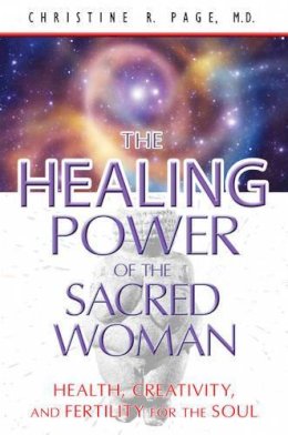 Christine R. Page - Healing Power of the Sacred Woman: Health, Creativity, and Fertility for the Soul - 9781591431442 - V9781591431442