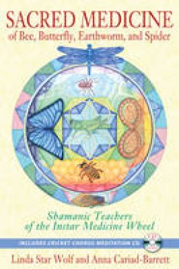 Linda Star Wolf - Sacred Medicine of Bee, Butterfly, Earthworm, and Spider: Shamanic Teachers of the Instar Medicine Wheel - 9781591431497 - V9781591431497