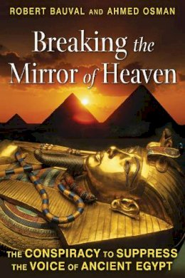 Robert Bauval - Breaking the Mirror of Heaven: The Conspiracy to Suppress the Voice of Ancient Egypt - 9781591431565 - V9781591431565