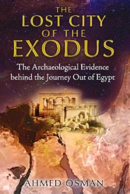 Ahmed Osman - Lost City of the Exodus: The Archaeological Evidence Behind the Journey out of Egypt - 9781591431893 - V9781591431893