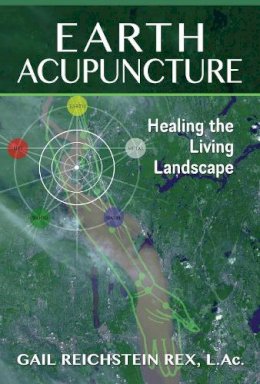 Gail Reichstein Rex - Earth Acupuncture: Healing the Living Landscape - 9781591432029 - V9781591432029