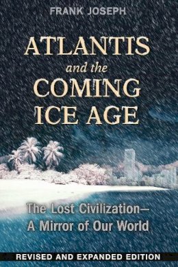 Frank Joseph - Atlantis and the Coming Ice Age: The Lost Civilization--A Mirror of Our World - 9781591432043 - V9781591432043