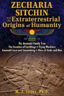 M. J. Evans - Zecharia Sitchin and the Extraterrestrial Origins of Humanity - 9781591432555 - V9781591432555