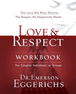 Dr. Emerson Eggerichs - Love and   Respect Workbook: The Love She Most Desires; The Respect He Desperately Needs - 9781591453482 - V9781591453482