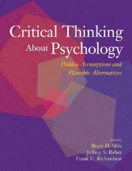 Slife, Brent D., Reber, Jeffrey S., Richardson, Frank C. - Critical Thinking About Psychology: Hidden Assumptions And Plausible Alternatives - 9781591471875 - V9781591471875