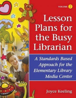 Joyce Keeling - Lesson Plans for the Busy Librarian: A Standards Based Approach for the Elementary Library Media Center, Volume 2 - 9781591582632 - V9781591582632