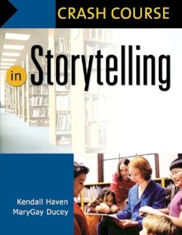 Haven, Kendall; Ducey, Marygay - Crash Course in Storytelling - 9781591583998 - V9781591583998