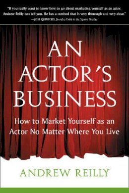 Andrew Reilly - Actor´s Business: How to Market Yourself As an Actor No Matter Where You Live - 9781591810209 - V9781591810209